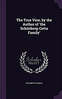 The True Vine, by the Author of the Sch?berg-Cotta Family (Hardcover)
