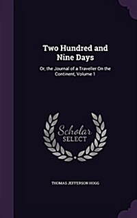 Two Hundred and Nine Days: Or, the Journal of a Traveller on the Continent, Volume 1 (Hardcover)