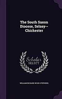 The South Saxon Diocese, Selsey--Chichester (Hardcover)