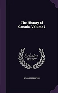 The History of Canada, Volume 1 (Hardcover)