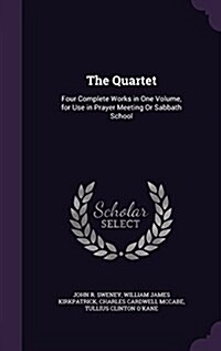 The Quartet: Four Complete Works in One Volume, for Use in Prayer Meeting or Sabbath School (Hardcover)