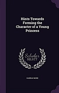 Hints Towards Forming the Character of a Young Princess (Hardcover)