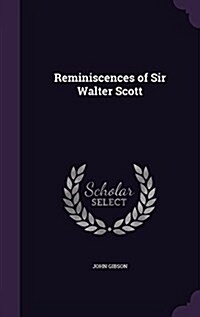 Reminiscences of Sir Walter Scott (Hardcover)