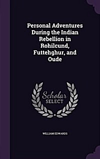 Personal Adventures During the Indian Rebellion in Rohilcund, Futtehghur, and Oude (Hardcover)