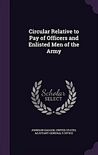 Circular Relative to Pay of Officers and Enlisted Men of the Army (Hardcover)