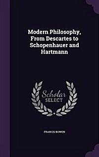 Modern Philosophy, from Descartes to Schopenhauer and Hartmann (Hardcover)