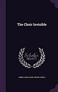 The Choir Invisible (Hardcover)