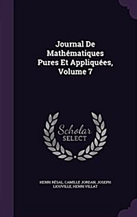 Journal De Math?atiques Pures Et Appliqu?s, Volume 7 (Hardcover)