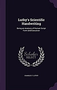 Luthys Scientific Handwriting: Being an Analysis of Roman Script Form and Execution (Hardcover)