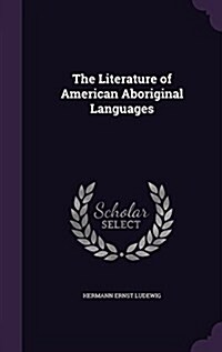 The Literature of American Aboriginal Languages (Hardcover)