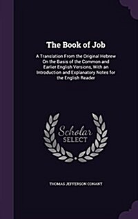 The Book of Job: A Translation from the Original Hebrew on the Basis of the Common and Earlier English Versions, with an Introduction a (Hardcover)