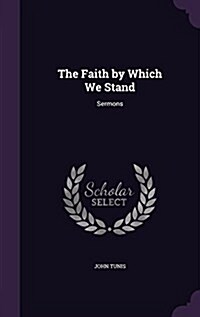 The Faith by Which We Stand: Sermons (Hardcover)