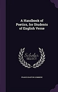 A Handbook of Poetics, for Students of English Verse (Hardcover)