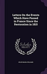 Letters on the Events Which Have Passed in France Since the Restoration in 1815 (Hardcover)