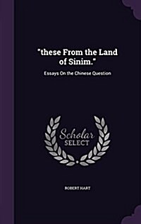 These from the Land of Sinim.: Essays on the Chinese Question (Hardcover)