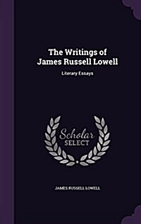The Writings of James Russell Lowell: Literary Essays (Hardcover)