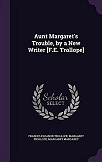 Aunt Margarets Trouble, by a New Writer [F.E. Trollope] (Hardcover)
