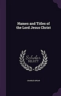 Names and Titles of the Lord Jesus Christ (Hardcover)