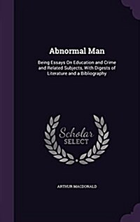 Abnormal Man: Being Essays on Education and Crime and Related Subjects, with Digests of Literature and a Bibliography (Hardcover)
