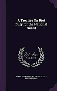 A Treatise on Riot Duty for the National Guard (Hardcover)