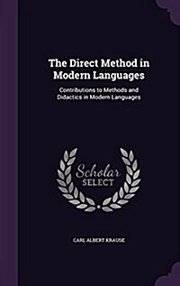 The Direct Method in Modern Languages: Contributions to Methods and Didactics in Modern Languages (Hardcover)