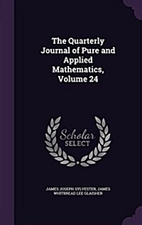 The Quarterly Journal of Pure and Applied Mathematics, Volume 24 (Hardcover)