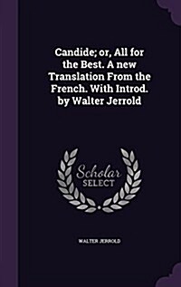 Candide; Or, All for the Best. a New Translation from the French. with Introd. by Walter Jerrold (Hardcover)