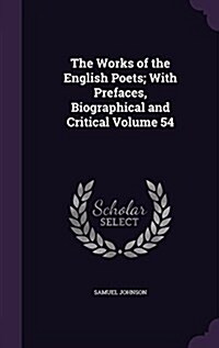 The Works of the English Poets; With Prefaces, Biographical and Critical Volume 54 (Hardcover)