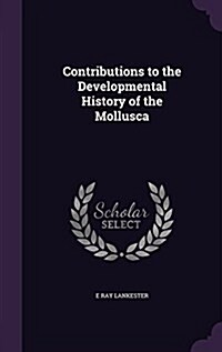 Contributions to the Developmental History of the Mollusca (Hardcover)