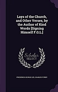 Lays of the Church, and Other Verses, by the Author of Kind Words [Signing Himself F.G.L.] (Hardcover)