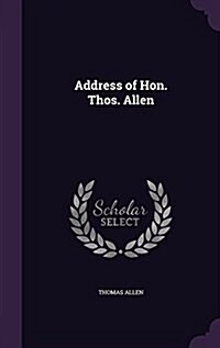 Address of Hon. Thos. Allen (Hardcover)