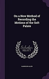 On a New Method of Recording the Motions of the Soft Palate (Hardcover)