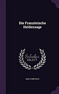 Die Franz?ische Heldensage (Hardcover)