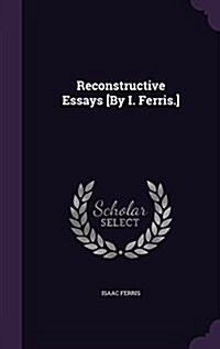 Reconstructive Essays [By I. Ferris.] (Hardcover)