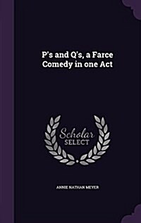 Ps and QS, a Farce Comedy in One Act (Hardcover)