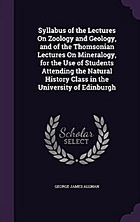 Syllabus of the Lectures on Zoology and Geology, and of the Thomsonian Lectures on Mineralogy, for the Use of Students Attending the Natural History C (Hardcover)