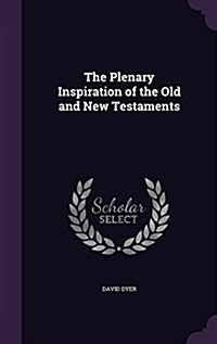 The Plenary Inspiration of the Old and New Testaments (Hardcover)