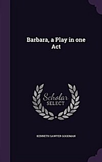 Barbara, a Play in One Act (Hardcover)