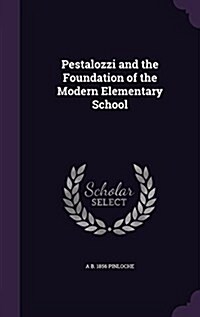 Pestalozzi and the Foundation of the Modern Elementary School (Hardcover)
