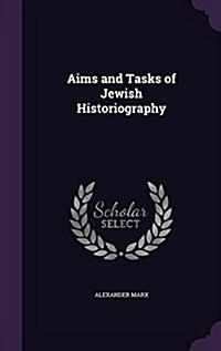 Aims and Tasks of Jewish Historiography (Hardcover)