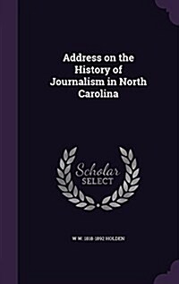 Address on the History of Journalism in North Carolina (Hardcover)