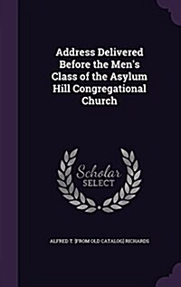Address Delivered Before the Mens Class of the Asylum Hill Congregational Church (Hardcover)