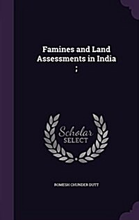 Famines and Land Assessments in India; (Hardcover)
