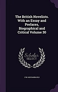 The British Novelists. with an Essay and Prefaces, Biographical and Critical Volume 30 (Hardcover)