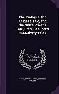 The Prologue, the Knights Tale, and the Nuns Priests Tale, from Chaucers Canterbury Tales (Hardcover)