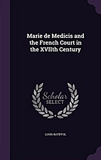 Marie de Medicis and the French Court in the Xviith Century (Hardcover)