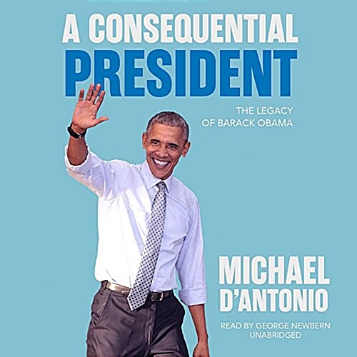 A Consequential President Lib/E: The Legacy of Barack Obama (Audio CD)