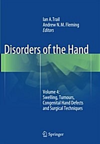 Disorders of the Hand : Volume 4: Swelling, Tumours, Congenital Hand Defects and Surgical Techniques (Paperback, Softcover reprint of the original 1st ed. 2015)