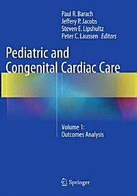 Pediatric and Congenital Cardiac Care : Volume 1: Outcomes Analysis (Paperback, Softcover reprint of the original 1st ed. 2015)