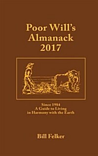 Poor Wills Almanack for 2017: Since 1984, a Traditional Guide to Living in Harmony with the Earth (Paperback)